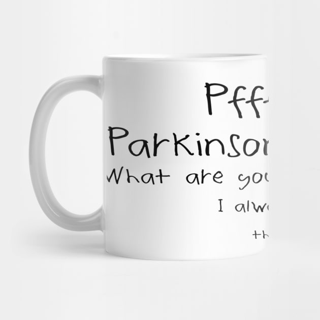 Parkinsons Pffffft What? by YOPD Artist